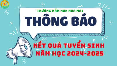 Trường mầm non Hoa Mai thông báo kết quả tuyển sinh năm học 2024-2025