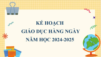 KẾ HOẠCH GIÁO DỤC HẰNG NGÀY NĂM HỌC 2024 - 2025