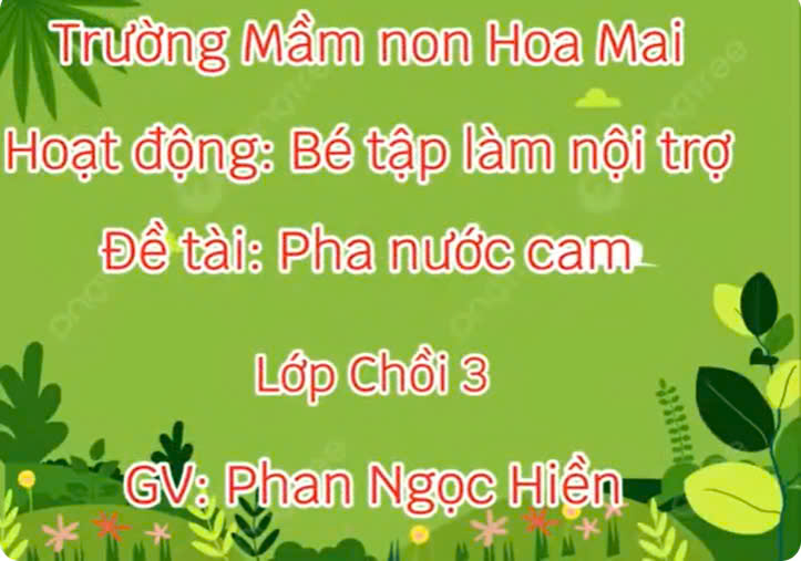 Hoạt động Bé tập làm nội trợ "Pha nước cam" - Cô Phan Ngọc Hiền - Chồi 3